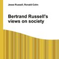 Cover Art for 9785510815573, Bertrand Russell’s Views on Society by Jesse Russell, Ronald Cohn