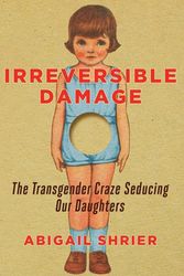 Cover Art for 9781800750340, Irreversible Damage: The Transgender Craze Seducing Our Daughters by Abigail Shrier