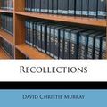 Cover Art for 9781149040836, Recollections by David Christie Murray