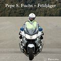 Cover Art for B01JEQIOQM, Pepe S. Fuchs - Feldjäger (German Edition) by Steffen Schulze