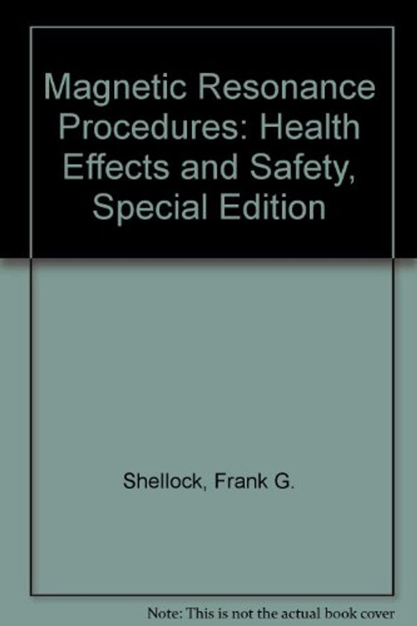 Cover Art for 9780849310447, Magnetic Resonance Procedures: Health Effects and Safety, Special Edition by Frank G. Shellock