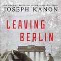 Cover Art for 9781410475077, Leaving Berlin by Joseph Kanon
