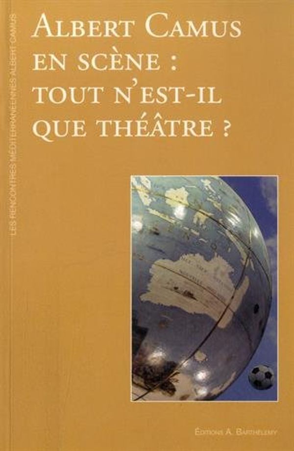 Cover Art for 9782879232706, Albert Camus en scène : tout n'est-il que théâtre ? : Les Rencontres méditerranéennes Albert Camus by Jean-Louis Meunier