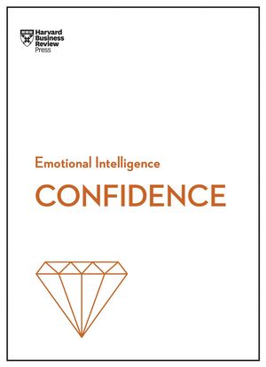 Cover Art for 9781633696648, Confidence (HBR Emotional Intelligence Series) by Harvard Business Review, Chamorro-Premuzic, Tomas, Rosabeth Moss Kanter, Amy Jen Su, Peter Bregman