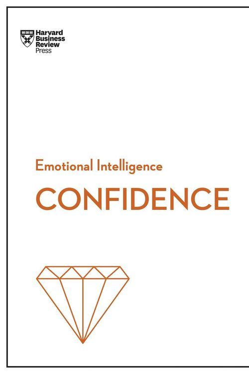 Cover Art for 9781633696648, Confidence (HBR Emotional Intelligence Series) by Harvard Business Review, Chamorro-Premuzic, Tomas, Rosabeth Moss Kanter, Amy Jen Su, Peter Bregman