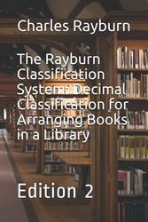 Cover Art for 9798542008714, The Rayburn Classification System: Decimal Classification for Arranging Books in a Library by Charles Rayburn