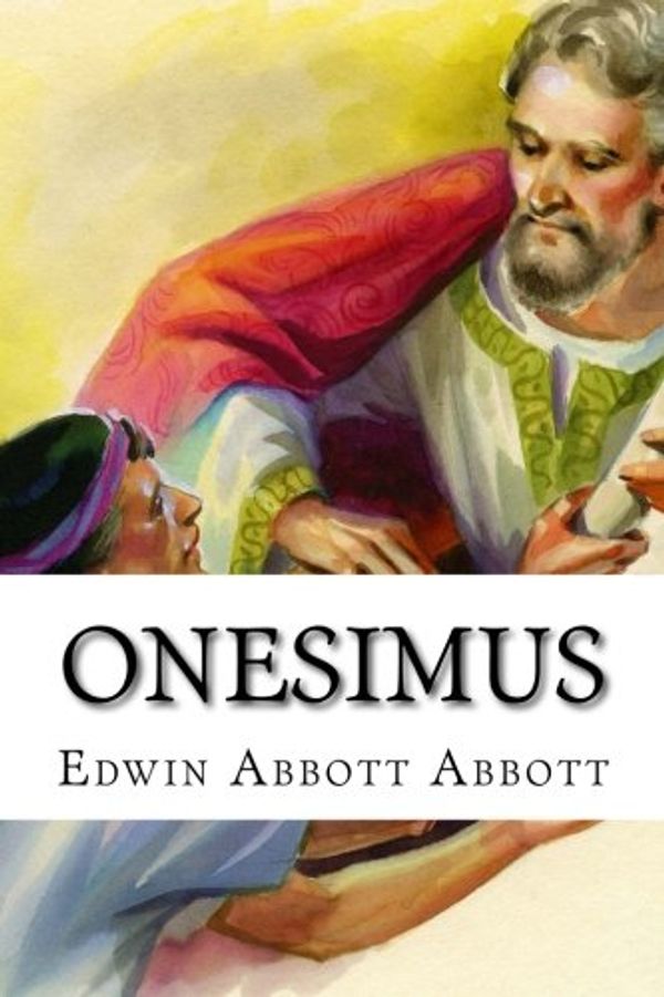 Cover Art for 9781544185415, Onesimus Edwin Abbott Abbott by Edwin Abbott Abbott
