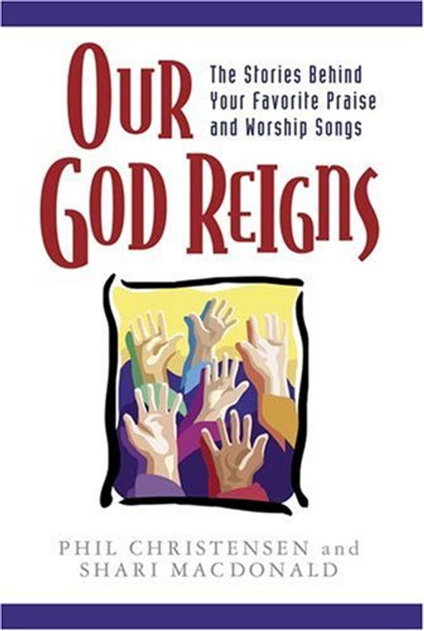 Cover Art for 9780825423697, Our God Reigns by Christensen, Phil; MacDonald, Shari
