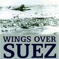 Cover Art for 9781904943556, Wings Over Suez: The Only Authoritative Account of Air Operations During the Sinai and Suez Wars of 1956 by Brian Cull