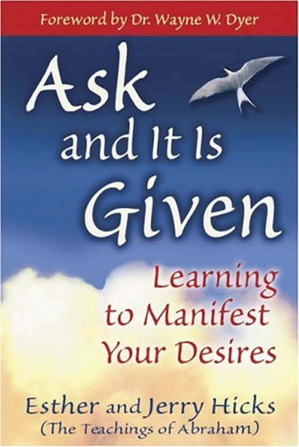 Cover Art for 9781401907990, Ask and It Is Given: Learning to Manifest Your Desires by Esther Hicks, Jerry Hicks