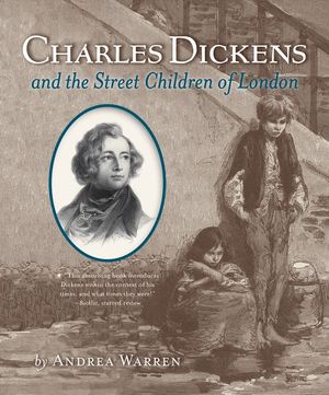 Cover Art for 9780544932609, Charles Dickens and the Street Children of London by Andrea Warren