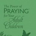 Cover Art for 9780736986595, The Power of Praying for Your Adult Children by Stormie Omartian
