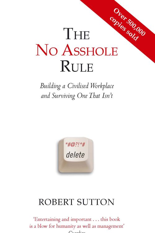 Cover Art for 9780749954031, The No Asshole Rule: Building a Civilised Workplace and Surviving One That Isn't by Robert Sutton