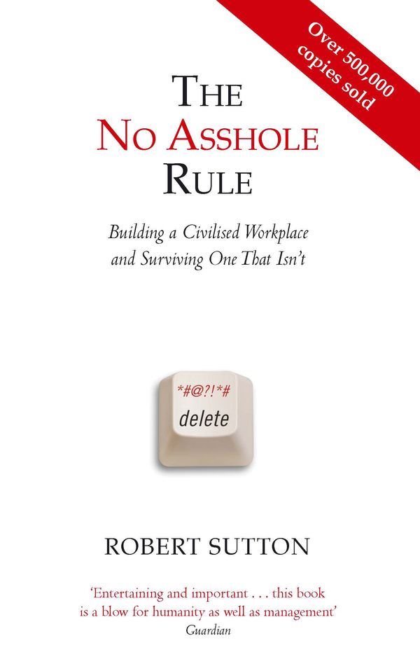 Cover Art for 9780749954031, The No Asshole Rule: Building a Civilised Workplace and Surviving One That Isn't by Robert Sutton