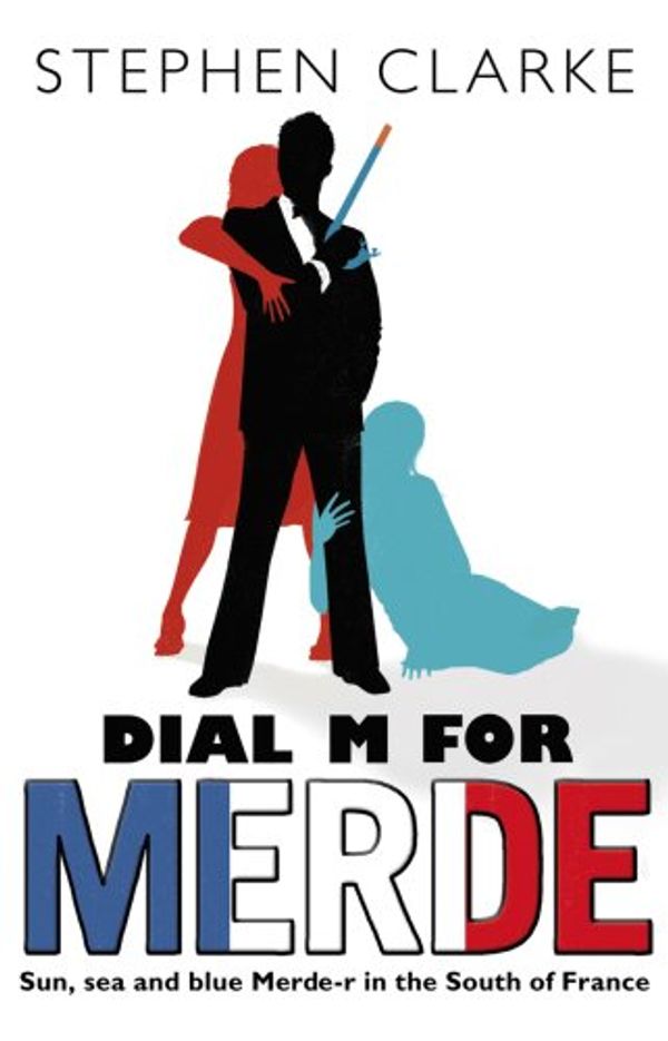 Cover Art for B0031RS7ZE, Dial M For Merde: How to cook for the French president (Paul West) by Stephen Clarke