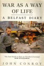 Cover Art for 9780434142194, War as a Way of Life: A Belfast Diary by John Conroy