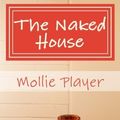 Cover Art for B01K14YOQ0, The Naked House: Five Principles for a More Peaceful Home by Mollie Player (2015-06-21) by Mollie Player