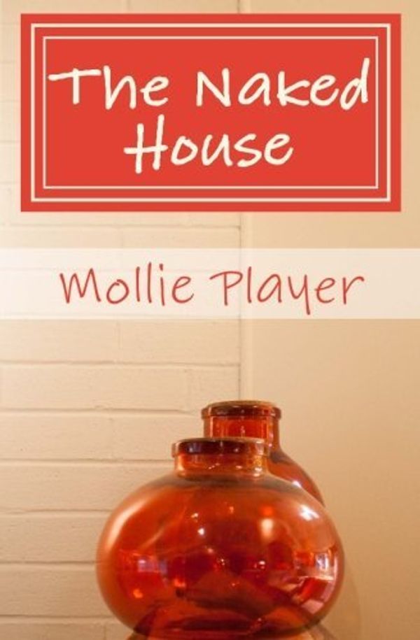 Cover Art for B01K14YOQ0, The Naked House: Five Principles for a More Peaceful Home by Mollie Player (2015-06-21) by Mollie Player