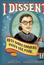 Cover Art for 9781481465595, I Dissent: Ruth Bader Ginsburg Makes Her Mark by Debbie Levy