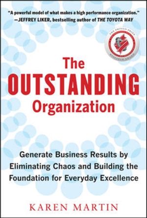 Cover Art for 9780071782371, The Outstanding Organization: Generate Business Results by Eliminating Chaos and Building the Foundation for Everyday Excellence by Martin, Karen