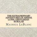 Cover Art for 9781974150601, The Extraordinary Adventures of Arsene Lupin, Gentleman-Burglar by Maurice Leblanc