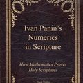 Cover Art for 9781941776100, Ivan Panin's Numerics in Scripture: How Mathematics Proves Holy Scriptures by Mark Vedder