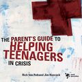 Cover Art for 9780310277248, A Parent's Guide to Helping Teenagers in Crisis by Rich Van Pelt, Jim Hancock
