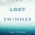 Cover Art for 9781925030860, The Lost Swimmer by Ann Turner