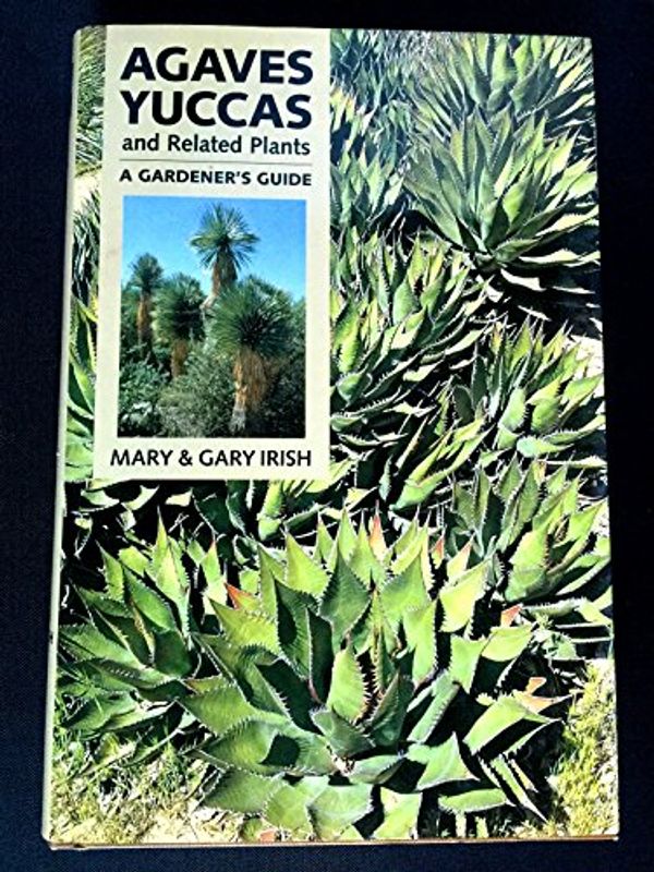 Cover Art for 9780881924428, Agaves, Yuccas and Related Plants by Mary Irish