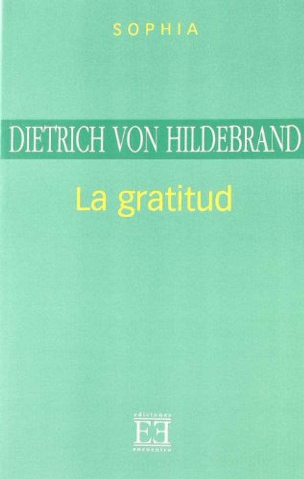 Cover Art for 9788474905977, La Gratitud/ Gratitude: Publicacion Postuma (Spanish Edition) by Dietrich Von Hildebrand