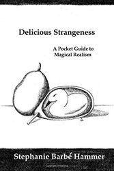 Cover Art for 9781986107815, Delicious Strangeness: A Pocket Guide to Magical Realism by Stephanie Barbe Hammer