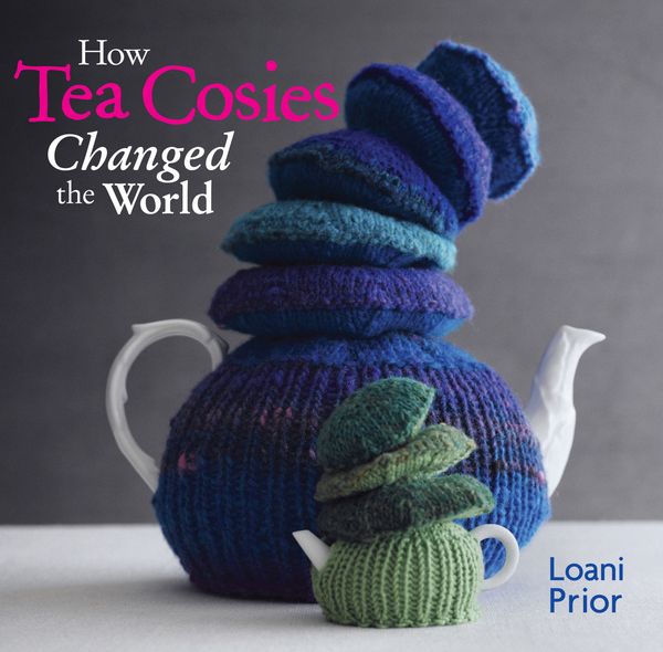 Cover Art for 9781742664002, How Tea Cosies Changed the World by Loani Prior