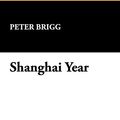 Cover Art for 9780930261887, Shanghai Year by Peter Brigg
