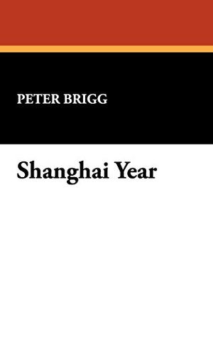 Cover Art for 9780930261887, Shanghai Year by Peter Brigg