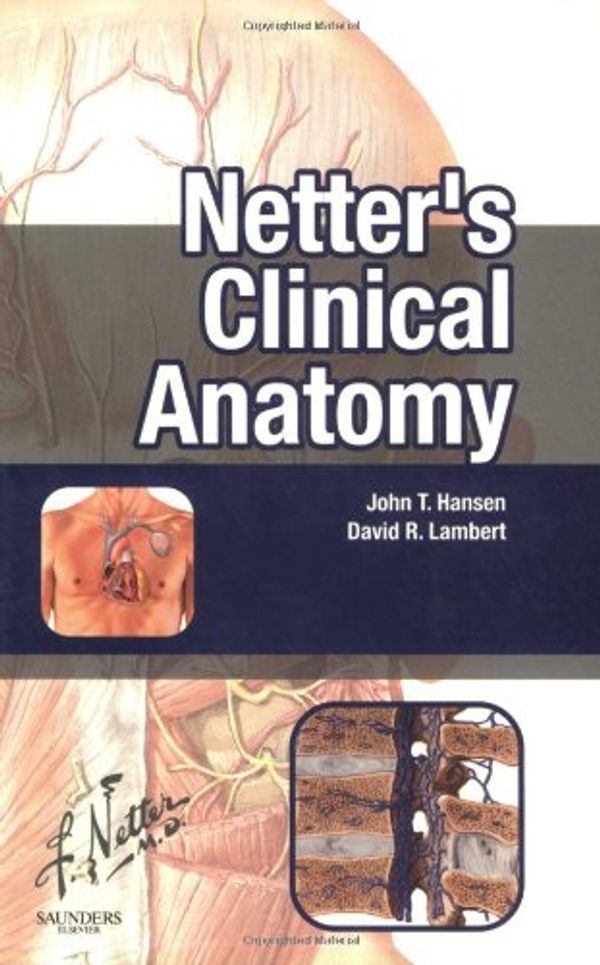 Cover Art for 9781929007714, Netter's Clinical Anatomy by John T. Hansen PhD; David R. Lambert MD
