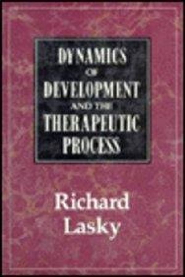 Cover Art for 9780876685655, The Dynamics of Development and the Therapeutic Process by Richard Lasky