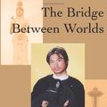 Cover Art for 9780595259281, The Bridge Between Worlds by Linda Baker