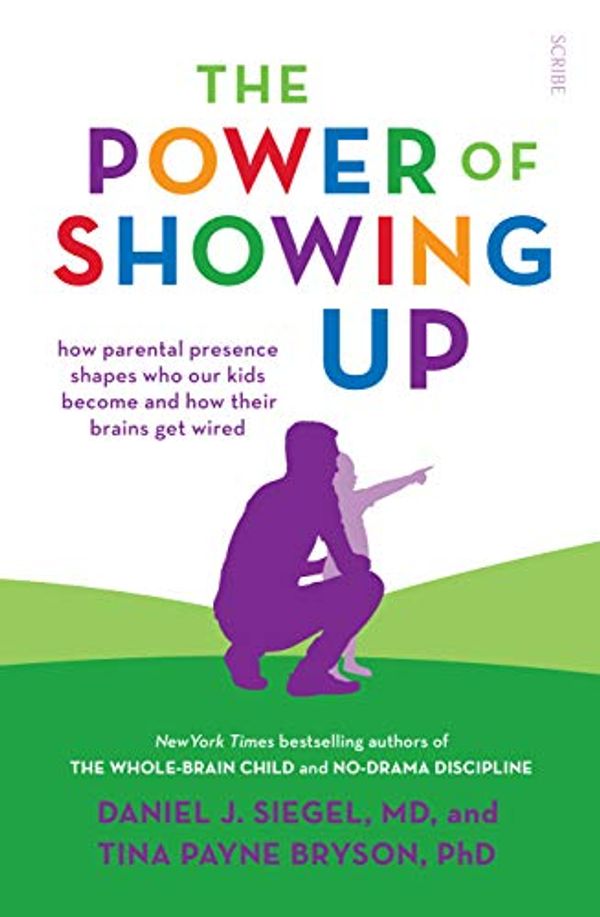 Cover Art for B081D9WYCN, The Power of Showing Up: how parental presence shapes who our kids become and how their brains get wired (Mindful Parenting) by Daniel J. Siegel, Tina Payne Bryson