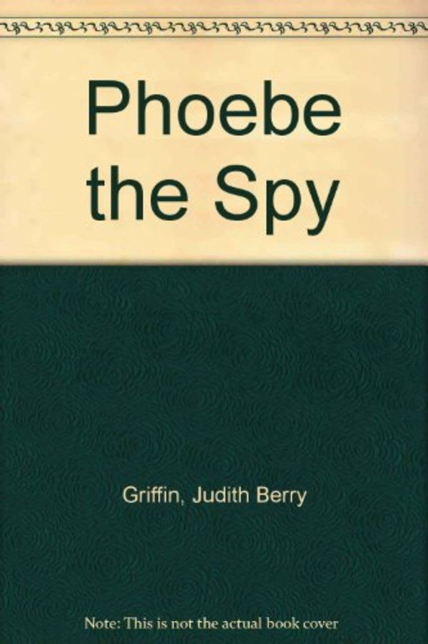 Cover Art for 9780606040792, Phoebe the Spy by Judith Berry Griffin