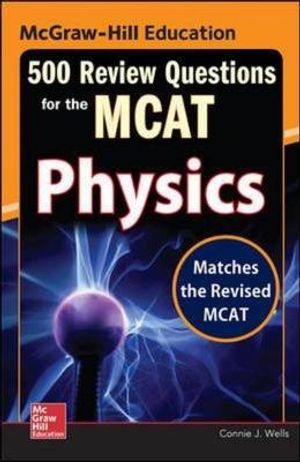 Cover Art for 9780071836234, McGraw-Hill Education 500 Review Questions for the MCATPhysics by Wells, Connie