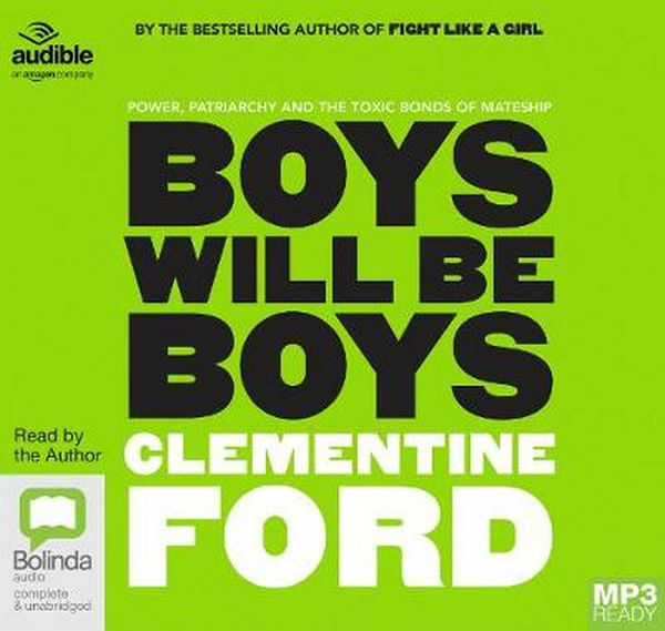 Cover Art for 9781489481061, Boys Will Be Boys: Power, patriarchy and the toxic bonds of mateship by Clementine Ford