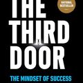 Cover Art for B076NS2JSW, The Third Door: The Wild Quest to Uncover How the World's Most Successful People Launched Their  Careers by Alex Banayan