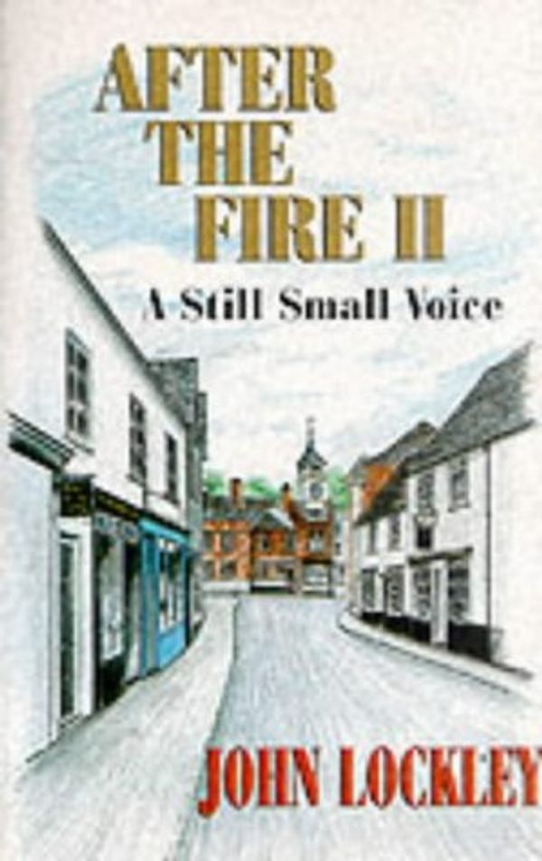 Cover Art for 9781860240751, After the Fire: A Still Small Voice v.2 by John Lockley