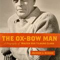 Cover Art for 9780874176919, The Ox-Bow Man: A Biography Of Walter Van Tilburg Clark (Western Literature Series) by Jackson J. Benson