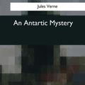 Cover Art for 9781544053172, An Antartic Mystery by Jules Verne,W H G Kingston