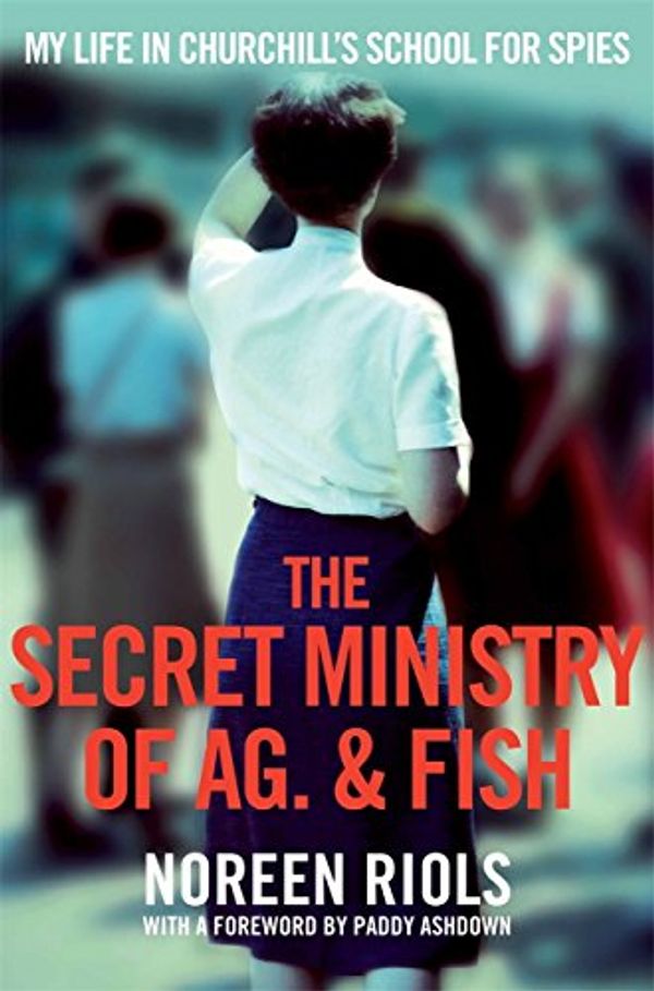 Cover Art for 0884914744331, My Life in Churchill's School for Spies: The Secret Ministry of Ag. & Fish by Noreen Riols