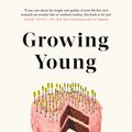 Cover Art for 9781472144492, Growing Young: How Friendship, Optimism and Kindness Can Help You Live to 100 by Marta Zaraska