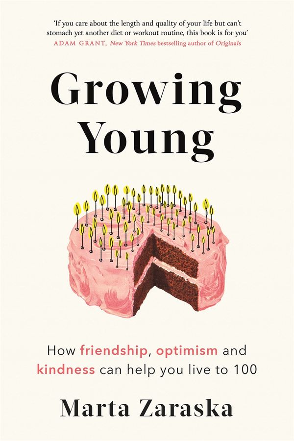 Cover Art for 9781472144492, Growing Young: How Friendship, Optimism and Kindness Can Help You Live to 100 by Marta Zaraska