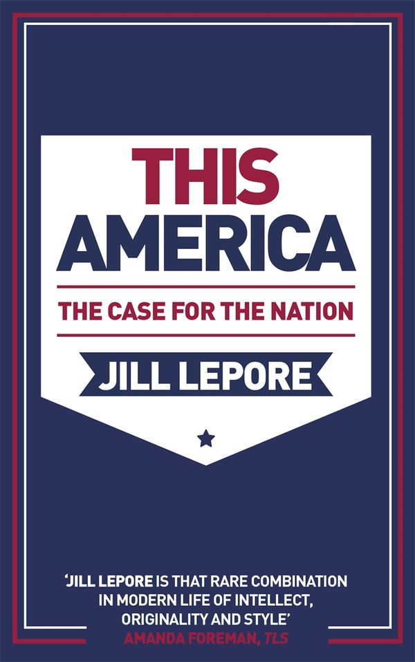 Cover Art for 9781529386127, This America: The Case for the Nation by Jill Lepore