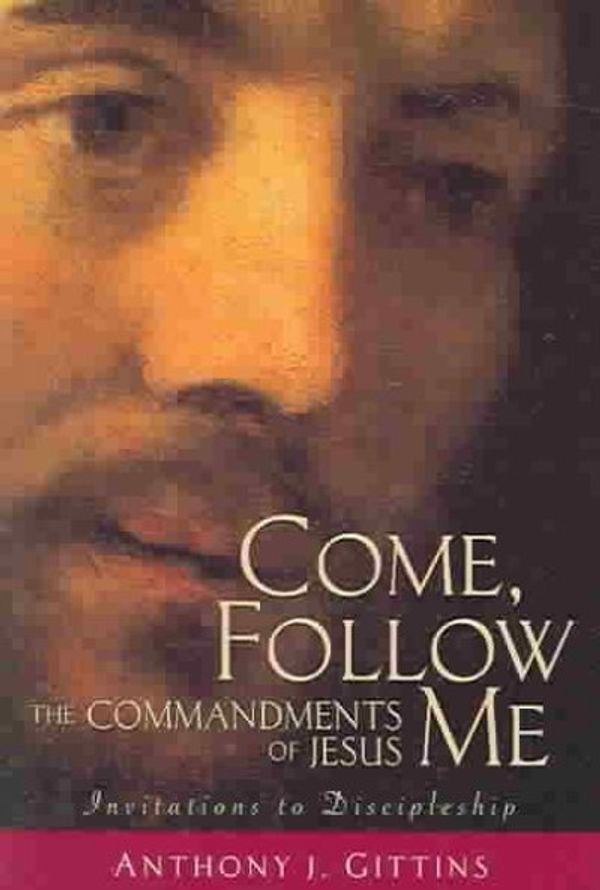 Cover Art for 9780764812132, Come, Follow Me: The Commandments of Jesus by Anthony Gittins